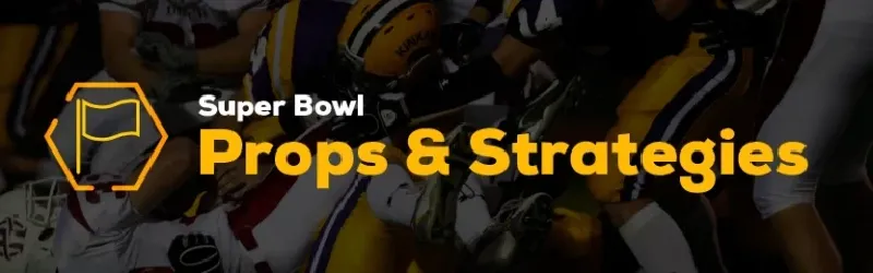 Super Bowl Props & Strategies