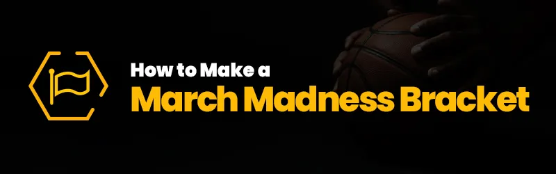 How To Make a March Madness Bracket