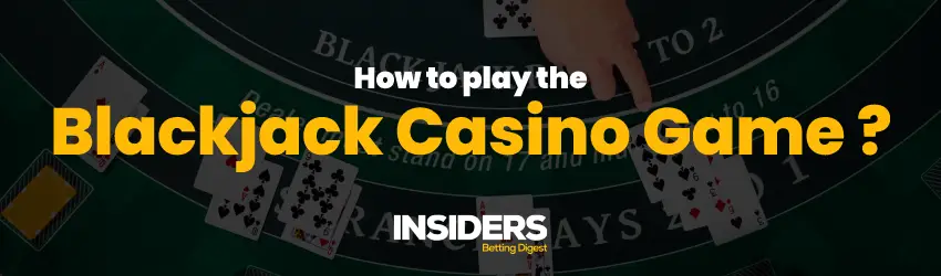 How To play the Blackjack casino ?