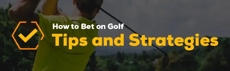 How to Bet on Golf, Tips, Strategies & Guide