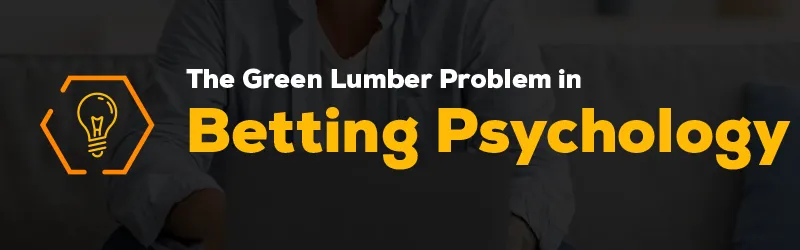 The Green Lumber Problem in Betting Psychology